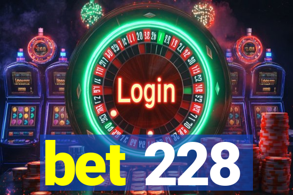 bet 228